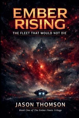 Ember Rising: The Fleet That Would Not Die - Jason Thomson - cover