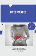 Liver Cancer: A Comprehensive Resource for Patients and Families