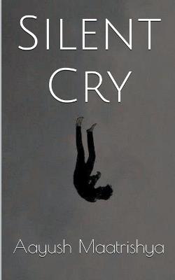 Silent Cry - Aayush Maatrishya - cover