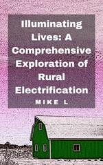 Illuminating Lives: A Comprehensive Exploration of Rural Electrification