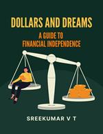Dollars and Dreams: A Guide to Financial Independence