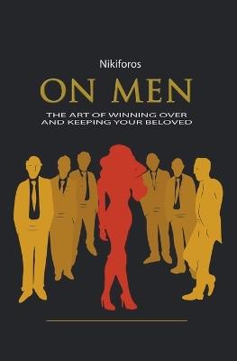 On Men, The Art of Winning Over and Keeping Your Beloved - Nikiforos - cover