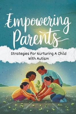 Empowering Parents: Strategies For Nurturing A Child With Autism - Van Nunen Gerrit - cover