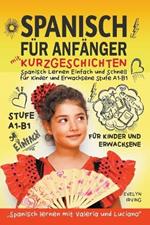 Spanisch f?r Anf?nger mit Kurzgeschichten: Spanisch Lernen Einfach und Schnell f?r Kinder und Erwachsene Stufe A1 B1