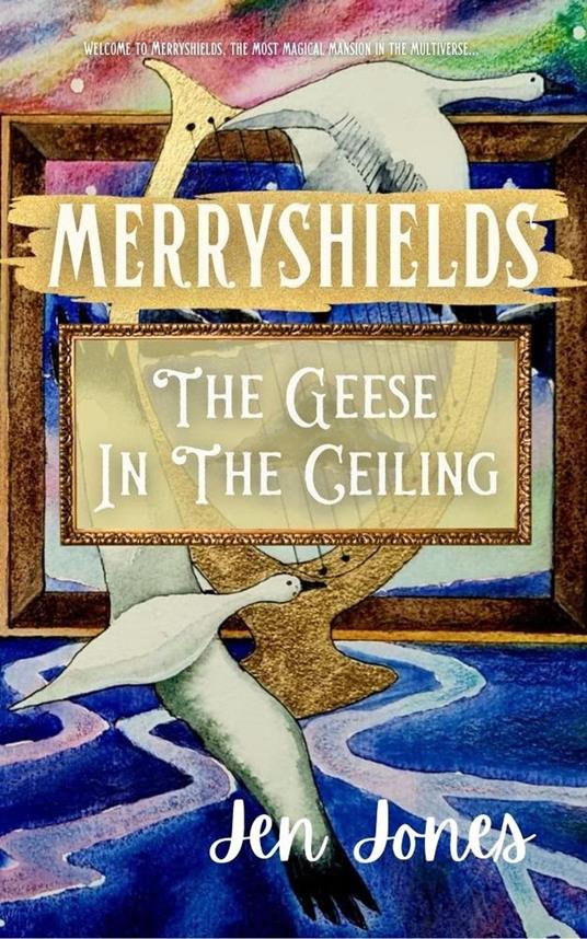 Merryshields: The Geese In The Ceiling - Jen Jones - ebook