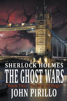 Sherlock Holmes, The Ghost Wars, Book Two: The War of Magic - John Pirillo - cover