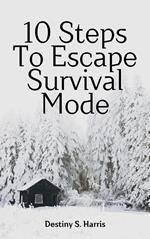 10 Steps To Escape Survival Mode: Ready to shift your financial destiny?