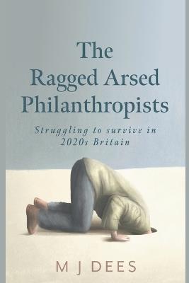 The Ragged Arsed Philanthropists - M J Dees - cover
