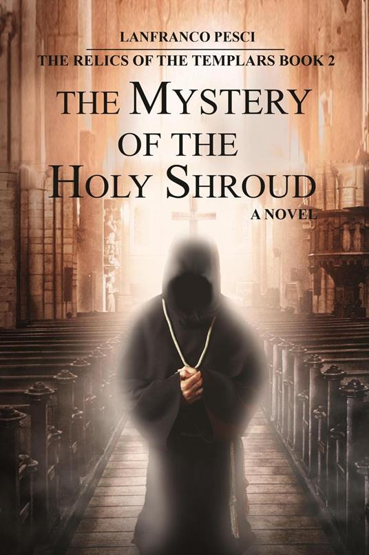 The Mystery of the Holy Shroud - The Relics of the Templars Book 2