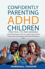 Confidently Parenting ADHD Children: Practical Tips and Guidance