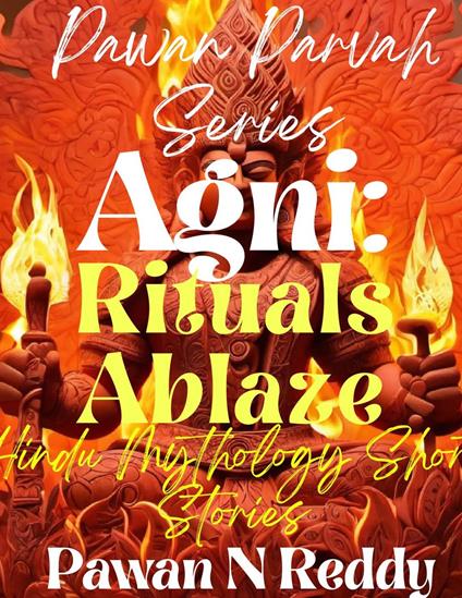 Agni: Rituals Ablaze