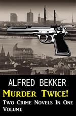 Murder Twice! Two Crime Novels In One Volume
