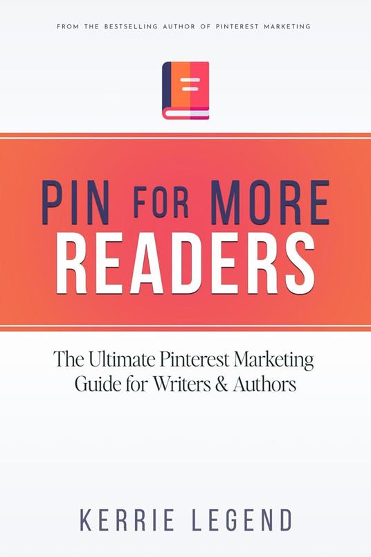 Pin for More Readers: The Ultimate Pinterest Marketing Guide for Writers & Authors