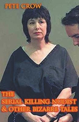 The Serial Killing Nudist & Other Bizarre Tales - Pete Crow - cover