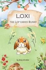 Loxi the Lop Eared Bunny: Adventures of the Mini Lop Eared Rabbit (Pre-Reader)
