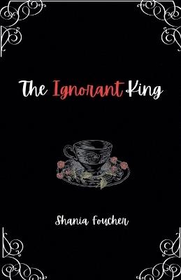 The Ignorant King - Shania Foucher - cover