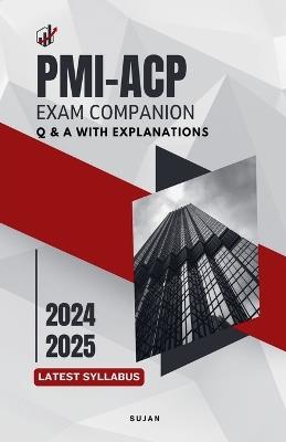 PMI-ACP Exam Companion: Q & A with Explanations - Sujan - cover