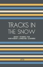 Tracks In The Snow: Short Stories for Norwegian Language Learners