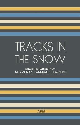 Tracks In The Snow: Short Stories for Norwegian Language Learners - Artici Bilingual Books - cover