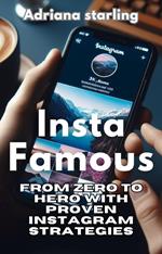 Insta-Famous: From Zero to Hero with Proven Instagram Strategies