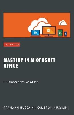 Mastery In Microsoft Office - Kameron Hussain,Frahaan Hussain - cover