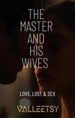 The Master and his Wives | Love, Lust & Sex