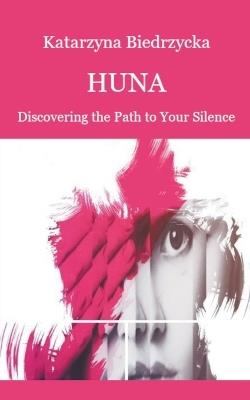 Huna - Discovering the Path to Your Silence - Katarzyna Biedrzycka - cover