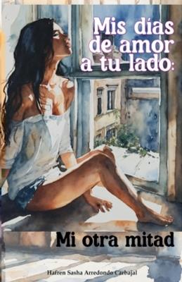 Mis días de amor a tu lado: Mi otra mitad - Hafren Sasha Arredondo Carbajal - cover