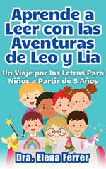 Aprende a Leer con las Aventuras de Leo y Lia Un Viaje por las Letras Para Niños a Partir de 5 Años