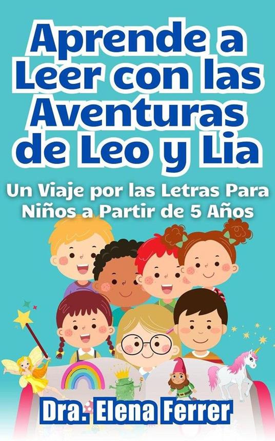 Aprende a Leer con las Aventuras de Leo y Lia Un Viaje por las Letras Para Niños a Partir de 5 Años - Dra. Elena Ferrer - ebook