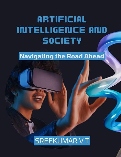 Artificial Intelligence and Society: Navigating the Road Ahead