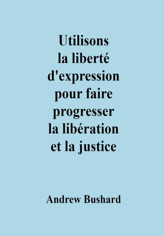 Utilisons la liberté d'expression pour faire progresser la libération et la justice