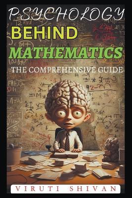Psychology Behind Mathematics - The Comprehensive Guide - Viruti Satyan Shivan - cover