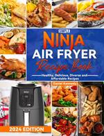 Simple Ninja Air Fryer Recipe Book: Healthy, Delicious, Diverse and Affordable Recipes
