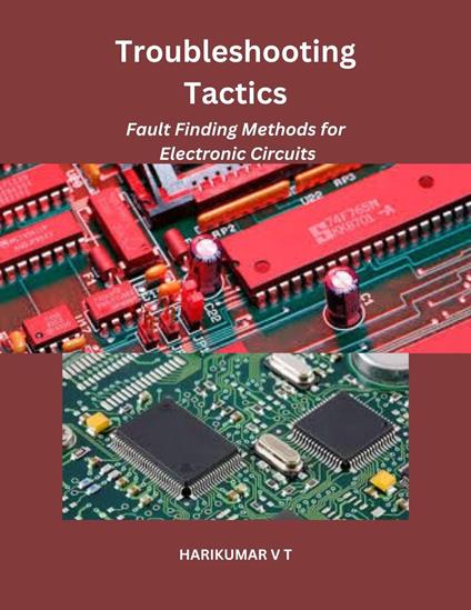 Troubleshooting Tactics: Fault Finding Methods for Electronic Circuits