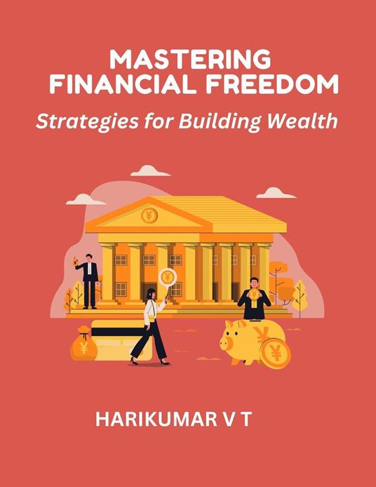 Mastering Financial Freedom: Strategies for Building Wealth