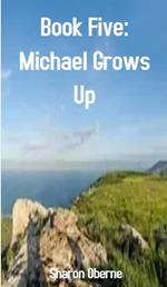 Book Five: Michael Grows Up