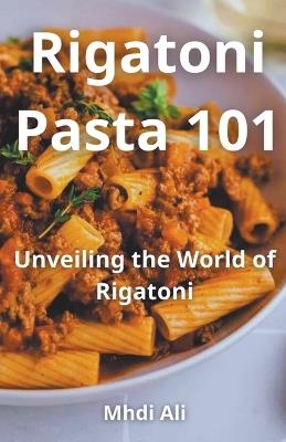 Rigatoni Pasta 101 - Mhdi Ali - cover