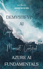 Demystifying AI: A Comprehensive Guide to Microsoft Certified Azure AI Fundamentals