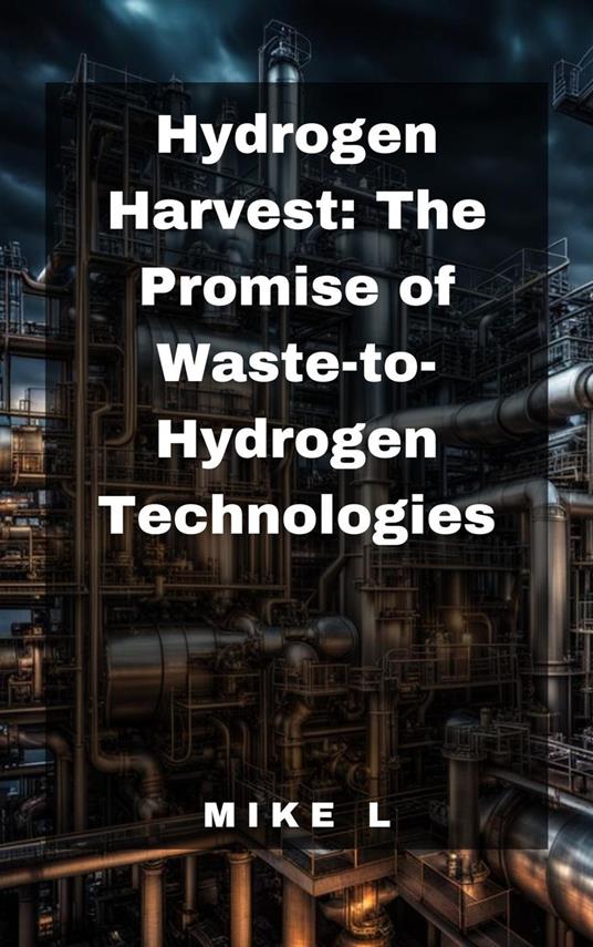 Hydrogen Harvest: The Promise of Waste-to-Hydrogen Technologies