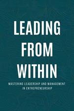 Leading from Within: Mastering Leadership and Management in Entrepreneurship