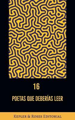 16 poetas que deber?as leer - Kepler & Roses Editorial,Cesar Moro,Carmen Naranjo - cover