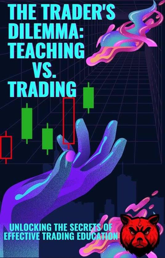 The Trader's Dilemma Teaching vs. Trading