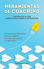 Herramientas de Coaching, transforma tu vida enfrentando miedos y limitaciones. Transforma tu vida enfrentando miedos y limitaciones