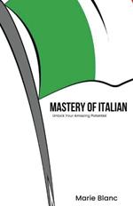 Mastery of Italian: Unlock Your Amazing Potential
