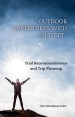 Outdoor Adventures with ChatGPT: Trail Recommendations and Trip Planning