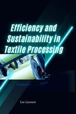 Efficiency and Sustainability in Textile Processing