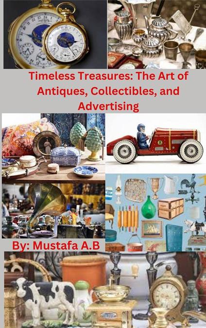 Timeless Treasures: The Art of Antiques, Collectibles, and Advertising