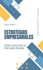 Estrategias empresariales, cómo dominar el mercado global