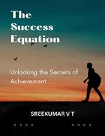 The Success Equation: Unlocking the Secrets of Achievement